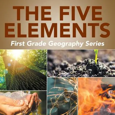 Az öt elem: Első osztályos földrajz sorozat - The Five Elements: First Grade Geography Series