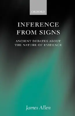 Következtetés jelekből: Ősi viták a bizonyítékok természetéről - Inference from Signs: Ancient Debates about the Nature of Evidence