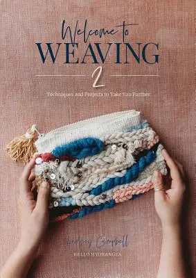 Üdvözöljük a Szövés 2: Technikák és projektek, amelyek továbbviszik Önt - Welcome to Weaving 2: Techniques and Projects to Take You Further