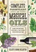 Llewellyn's Complete Formulary of Magical Oils: Több mint 1200 recept, bájital és tinktúra mindennapi használatra - Llewellyn's Complete Formulary of Magical Oils: Over 1200 Recipes, Potions & Tinctures for Everyday Use