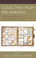 Gyűjtés a peremvidékről: Anyagi kultúra latin-amerikai kontextusban - Collecting from the Margins: Material Culture in a Latin American Context