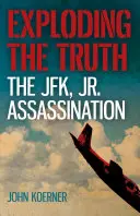 Az igazság feltárása: A JFK, Jr. Assassination - Exploding the Truth: The JFK, Jr. Assassination