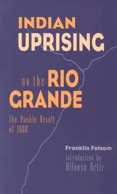 Indiánlázadás a Rio Grandén: Az 1680-as Pueblo-lázadás - Indian Uprising on the Rio Grande: The Pueblo Revolt of 1680