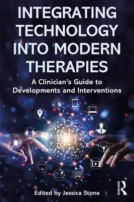 A technológia integrálása a modern terápiákba: A klinikusok útmutatója a fejlesztésekhez és beavatkozásokhoz - Integrating Technology Into Modern Therapies: A Clinician's Guide to Developments and Interventions