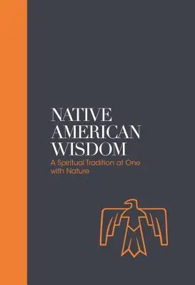 Amerikai őslakosok bölcsessége: Egy spirituális hagyomány a természettel - Native American Wisdom: A Spiritual Tradition at One with Nature