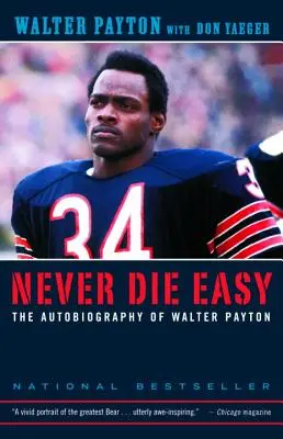 Soha ne halj meg könnyen: Walter Payton önéletrajza - Never Die Easy: The Autobiography of Walter Payton