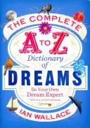 Az álmok teljes A-tól Z-ig terjedő szótára - Legyen a saját álomszakértőd! - Complete A to Z Dictionary of Dreams - Be Your Own Dream Expert