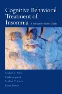 Az álmatlanság kognitív viselkedéses kezelése: A Session-By-Session Guide - Cognitive Behavioral Treatment of Insomnia: A Session-By-Session Guide