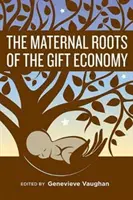 Az ajándékgazdaság anyai gyökerei - The Maternal Roots of the Gift Economy