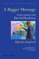 Nagyobb üzenet - Beszélgetések David Hockneyval - Bigger Message - Conversations with David Hockney