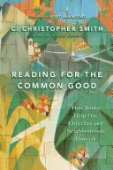 Olvasás a közjóért - Hogyan segítik a könyvek egyházaink és szomszédságaink virágzását? - Reading for the Common Good - How Books Help Our Churches and Neighborhoods Flourish