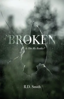 Broken: Ez az én valóságom? - Broken: Is This My Reality?