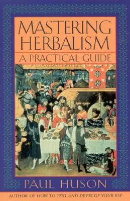 A gyógynövénytan elsajátítása: Gyakorlati útmutató - Mastering Herbalism: A Practical Guide