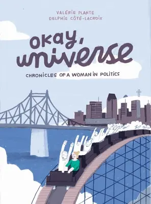 Oké, Univerzum! Egy nő krónikái a politikában - Okay, Universe: Chronicles of a Woman in Politics