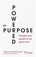 Powered by Purpose - Energizáld az embereidet, hogy nagyszerű munkát végezzenek - Powered by Purpose - Energise your people to do great work