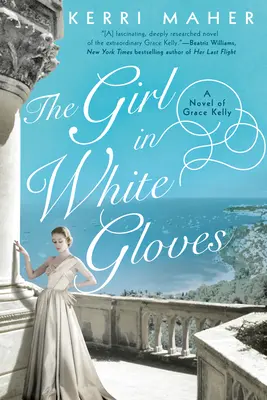 A fehér kesztyűs lány: Grace Kelly regénye - The Girl in White Gloves: A Novel of Grace Kelly