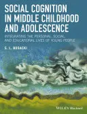 Social Cognition in Middle Childhood and Adolescence: A fiatalok személyes, társadalmi és oktatási életének integrálása - Social Cognition in Middle Childhood and Adolescence: Integrating the Personal, Social, and Educational Lives of Young People