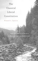 A klasszikus liberális alkotmány: A korlátozott kormányzás bizonytalan törekvése - The Classical Liberal Constitution: The Uncertain Quest for Limited Government