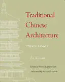 Hagyományos kínai építészet: Tizenkét esszé - Traditional Chinese Architecture: Twelve Essays