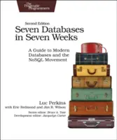 Hét adatbázis hét hét alatt: Útmutató a modern adatbázisokhoz és a Nosql-mozgalomhoz - Seven Databases in Seven Weeks: A Guide to Modern Databases and the Nosql Movement