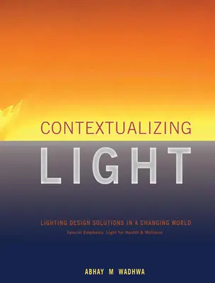 A fény kontextualizálása: Világítástervezési megoldások a változó világban - Contextualizing Light: Lighting Design Solutions in a Changing World