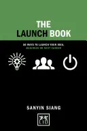 Az induló könyv: Motivációs történetek az ötlet, az üzlet vagy a következő karrier elindításához - The Launch Book: Motivational Stories to Launch Your Idea, Business or Next Career