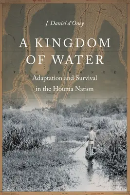 A víz királysága: Alkalmazkodás és túlélés a Houma-nemzetségben - A Kingdom of Water: Adaptation and Survival in the Houma Nation