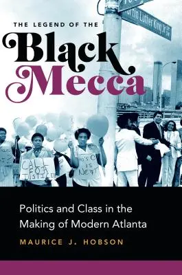 A Fekete Mekka legendája: Politika és osztály a modern Atlanta kialakulásában - The Legend of the Black Mecca: Politics and Class in the Making of Modern Atlanta