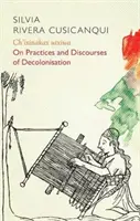 Ch'ixinakax Utxiwa: A dekolonizációs gyakorlatokról és diskurzusokról - Ch'ixinakax Utxiwa: On Decolonising Practices and Discourses