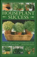 Sikeres szobanövények: Alapvető útmutató gyönyörű növények termesztéséhez otthonában, 165 fotóval - Houseplant Success: An Essential Guide to Growing Beautiful Plants in Your Home, with 165 Photographs