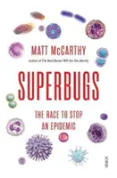 Szuperbaktériumok - versenyfutás a járvány megállításáért (McCarthy Matt (Orvos)) - Superbugs - the race to stop an epidemic (McCarthy Matt (Physician))