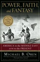 Hatalom, hit és fantázia: Amerika a Közel-Keleten: 1776-tól napjainkig - Power, Faith, and Fantasy: America in the Middle East: 1776 to the Present