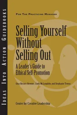 Eladni magad anélkül, hogy eladnád magad: Egy vezető útmutatója az etikus önreklámozáshoz - Selling Yourself Without Selling Out: A Leader's Guide to Ethical Self-Promotion