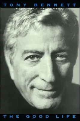 A jó élet: Tony Bennett önéletrajza - The Good Life: The Autobiography of Tony Bennett