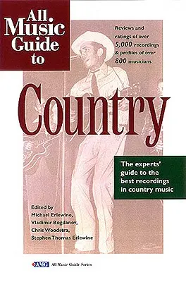 All Music Guide to Country: A szakértők útmutatója a legjobb countryfelvételekhez - All Music Guide to Country: The Experts' Guide to the Best Country Recordings