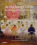 A király asztalánál: Királyi étkezés a korszakokon át - At the King's Table: Royal Dining Through the Ages