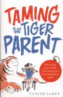 A tigrisszülő megszelídítése - Hogyan helyezd a gyermeked jólétét előtérbe a versenyszférában? - Taming the Tiger Parent - How to put your child's well-being first in a competitive world