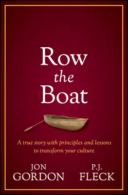 Evezz a csónakon! Soha nem adjuk fel megközelítés a lelkes és optimista vezetéshez, valamint a csapat és a kultúra javításához - Row the Boat: A Never-Give-Up Approach to Lead with Enthusiasm and Optimism and Improve Your Team and Culture