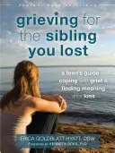 Az elveszített testvér gyászolása: A Teen's Guide to Coping with Grief and Finding Meaning After Loss - Grieving for the Sibling You Lost: A Teen's Guide to Coping with Grief and Finding Meaning After Loss