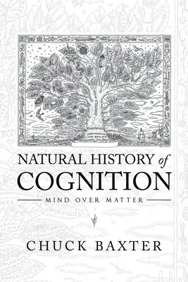 A megismerés természetrajza: Az elme az anyag felett - Natural History of Cognition: Mind over Matter