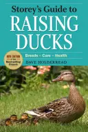 Storey's Guide to Raising Ducks, 2. kiadás: Breeds, Care, Health - Storey's Guide to Raising Ducks, 2nd Edition: Breeds, Care, Health