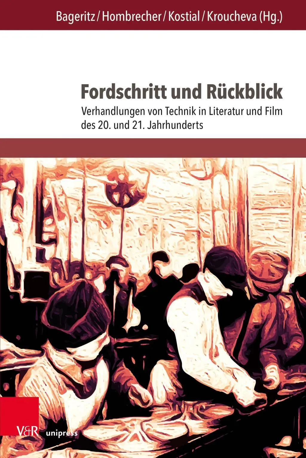 Fordschritt Und Ruckblick: Verhandlungen Von Technik in Literatur Und Film Des 20. Und 21. Jahrhunderts