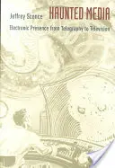 Kísérteties média: Elektronikus jelenlét a távírástól a televízióig - Haunted Media: Electronic Presence from Telegraphy to Television