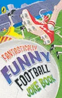 Fantasztikusan vicces futballviccek könyve - Fantastically Funny Football Joke Book