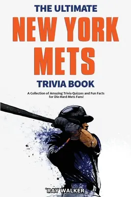 A végső New York Mets kvízkönyv: A Collection of Amazing Trivia Quizzes and Fun Facts for Die-Hard Mets Fans! - The Ultimate New York Mets Trivia Book: A Collection of Amazing Trivia Quizzes and Fun Facts for Die-Hard Mets Fans!