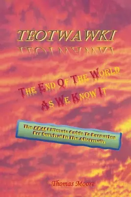 Teotwawki: Az általunk ismert világ vége - Teotwawki: The End Of The World As We Know It