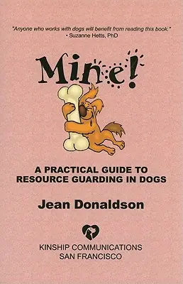 Az enyém! Gyakorlati útmutató a kutyák erőforrás-őrzéséhez - Mine!: A Practical Guide to Resource Guarding in Dogs