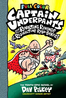 Alsógatyás Kapitány és a radioaktív robotbokszolók lázadó bosszúja: Color Edition (Captain Underpants #10) (Színes kiadás), 10 - Captain Underpants and the Revolting Revenge of the Radioactive Robo-Boxers: Color Edition (Captain Underpants #10) (Color Edition), 10