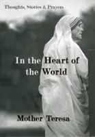 A világ szívében: Gondolatok, történetek és imák - In the Heart of the World: Thoughts, Stories & Prayers