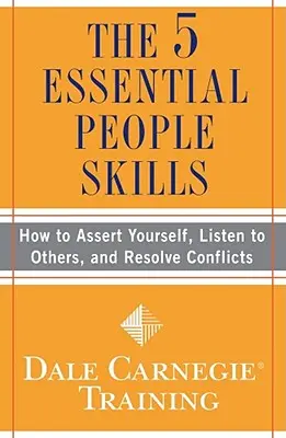 Az 5 alapvető emberi készség: Hogyan érvényesítsd magad, hallgass meg másokat és oldd meg a konfliktusokat? - The 5 Essential People Skills: How to Assert Yourself, Listen to Others, and Resolve Conflicts